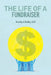 The Life of a Fundraiser: Making A Difference by Ed D. Timothy a. Reilley