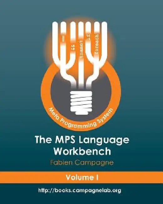 The MPS Language Workbench Volume I: The Meta Programming System by Fabien Campagne