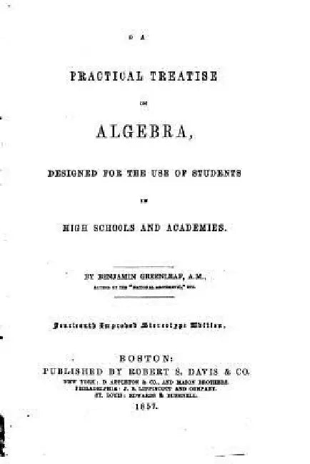 A Practical Treatise on Algebra, Designed for the Use of Students in High Schools and Academies by Benjamin Greenleaf