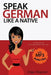 Speak German Like A Native: A Practical Conversation Course