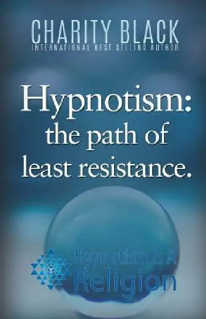 Hypnotism: The Path of Least Resistance by Charity Black