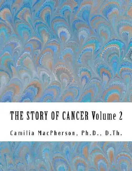 THE STORY OF CANCER Volume 2: Told using Automatic Drawings and Surreal Art by Camilia MacPherson