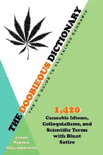 The Doobieous Dictionary: The A-Z Guide to All Things Cannabis by Jason Porter Collinsworth