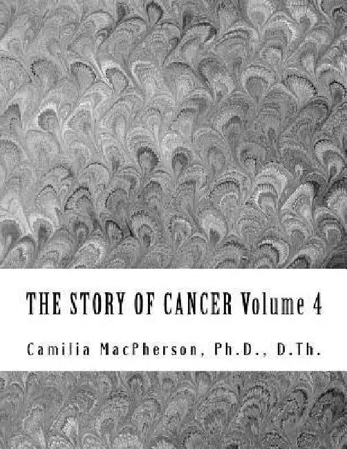 THE STORY OF CANCER Volume 4: Told using Automatic Drawings and Surreal Art by Camilia MacPherson
