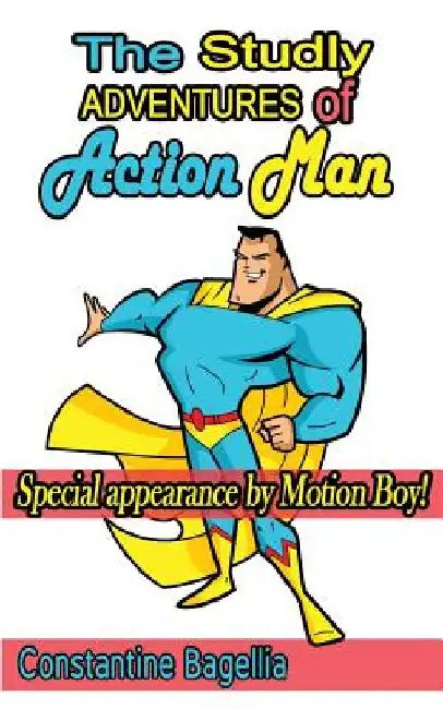 The Studly Adventures of Action Man: Special Appearance by Motion Boy! by Constantine Bagellia