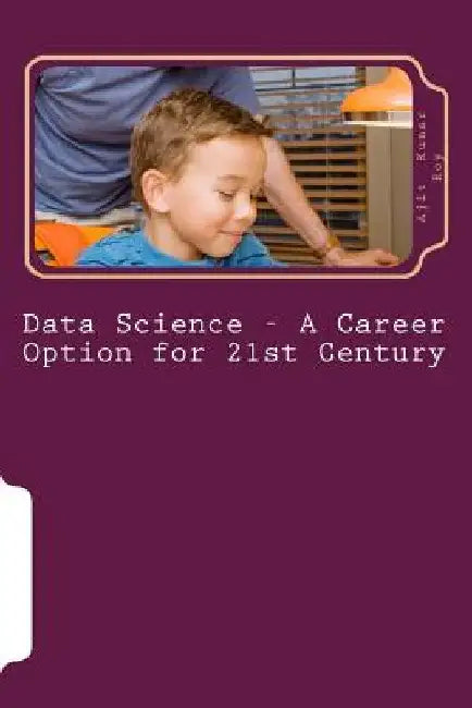 Data Science - A Career Option for 21st Century: Job Prospect in Data Science by Ajit Kumar Roy