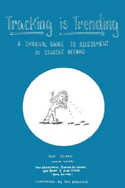 Tracking is Trending: A Survival Guide to Assessment in Student Affairs by Sue Caulfield