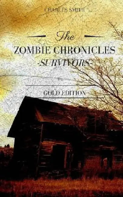 The Zombie Chronicles: Survivors: Gold Edition by Charles Brian Smith