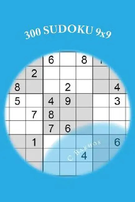 300 SUDOKU 9x9: A logic-based, combinatorial number-placement puzzle by C. Bakhos