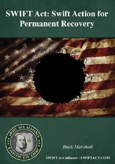 SWIFT Act: Swift Action for Permanent Recovery by Buck Marshall