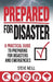 Prepared For Disaster: A Practical Guide to Preparing for Disasters and Emergencies by Steve Neill