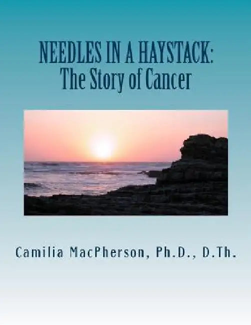 Needles in a Haystack: The Story of Cancer by Camilia MacPherson