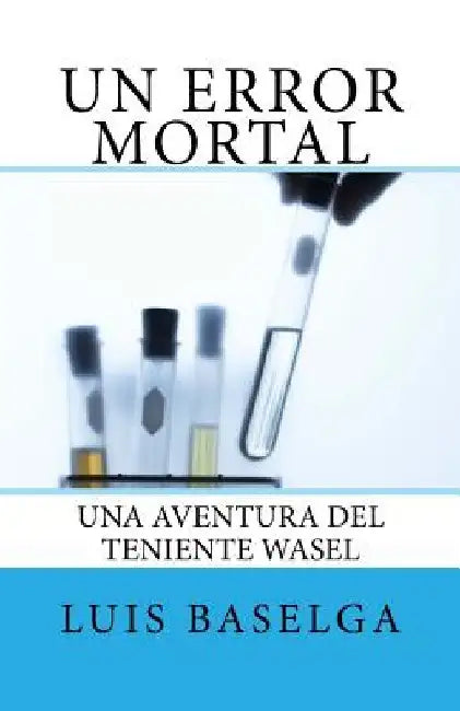 Un error mortal: Una aventura del inspector Wasel by Baselga, Luis