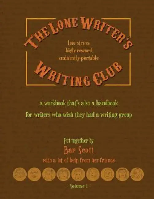The Lone Writer's Writing Club: A workbook that's a handbook for writers who want a writing group by Bar Scott