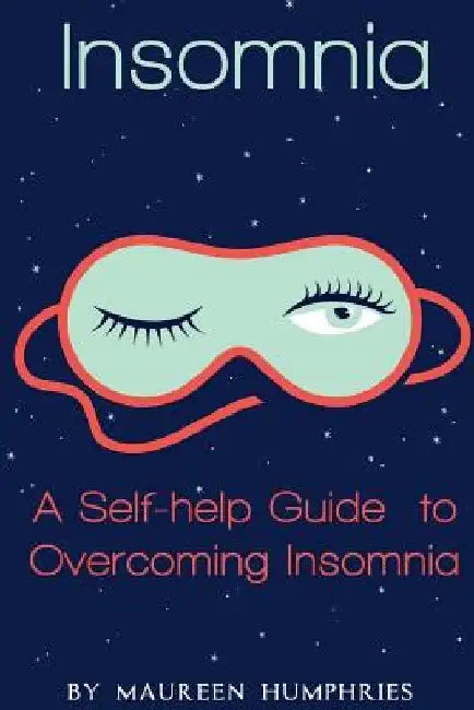 Insomnia: A Self Help Guide to Overcoming Insomnia by Maureen Humphries