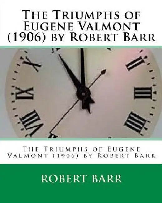 The Triumphs of Eugene Valmont (1906) by Robert Barr by Robert Barr