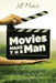 Movies Make the Man: The Hollywood Guide to Life, Love, and Faith for Young Men by Jeff Minick