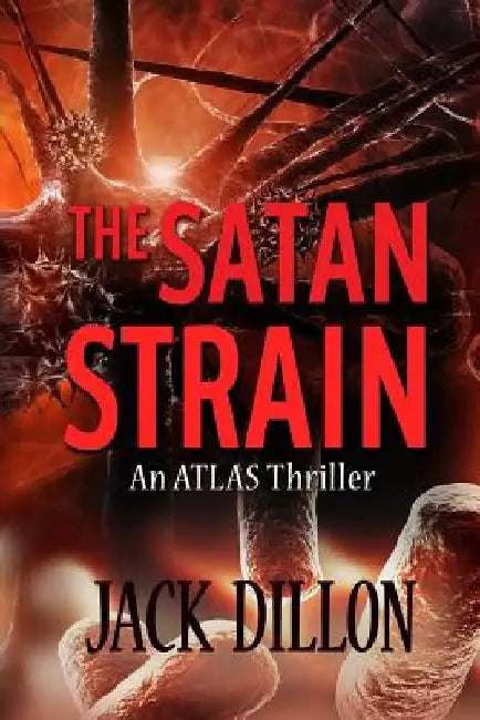 The Satan Strain: An ATLAS Thriller by Jack Dillon