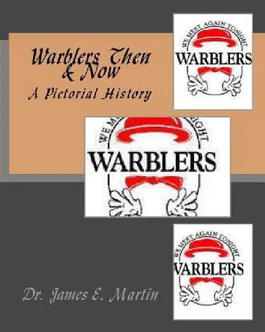 Warblers Then & Now: A Pictorial History by James E. Martin