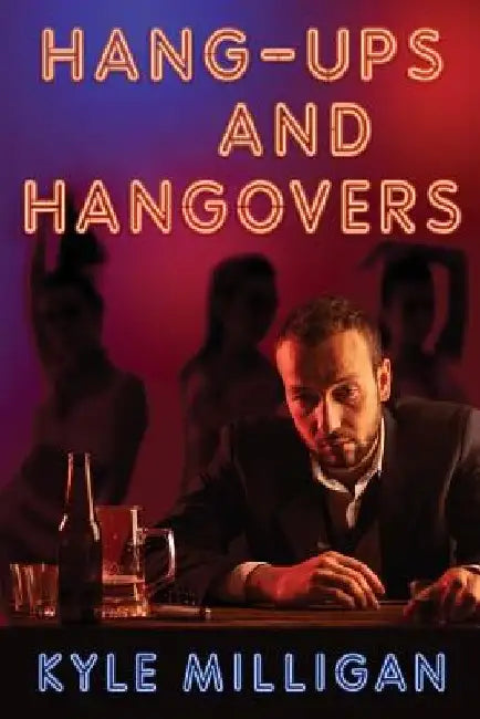 Hang-Ups and Hangovers by Kyle Milligan