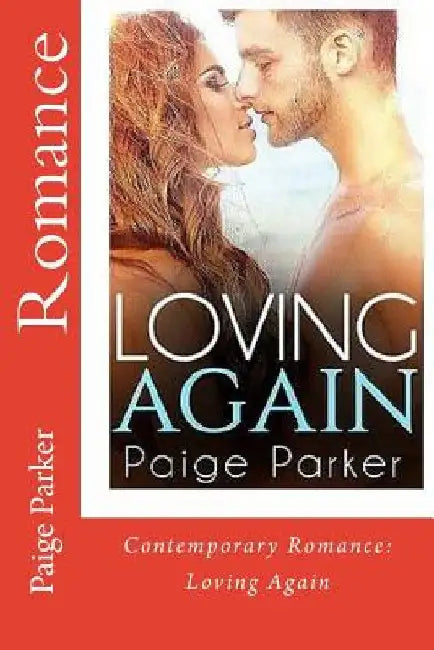 Romance: CONTEMPORARY ROMANCE: Loving Again (Romantic Clean and Wholesome New Adult Contemporary Romance) by Paige Parker
