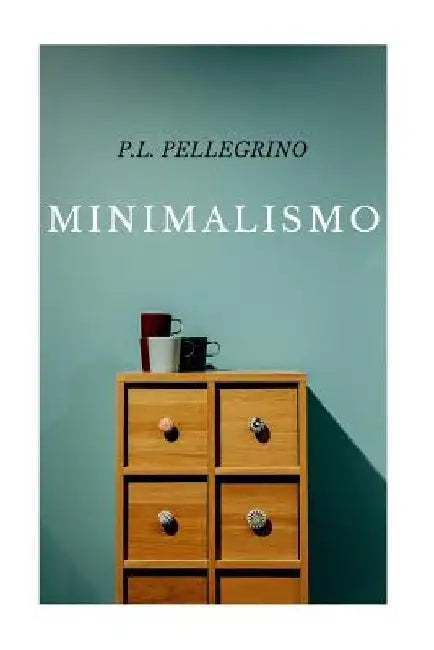 Minimalismo: vivere meglio spendendo meno, ritrovare il tempo e lo spazio perduti, crearsi una vita minimalista zen, lavorare meno by Pierluigi Tamanini