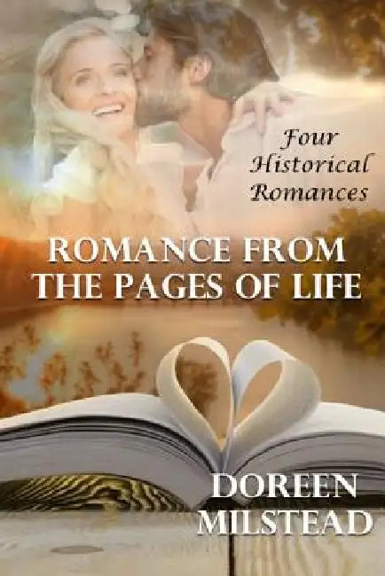 Romance From The Pages Of Life: Four Historical Romances by Doreen Milstead