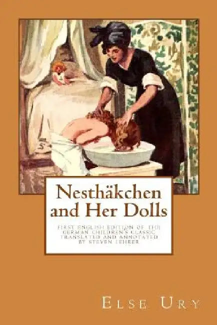 Nesthaekchen and Her Dolls: First English edition of the German Children's Classic Translated and annotated by Steven Lehrer by Steven Lehrer