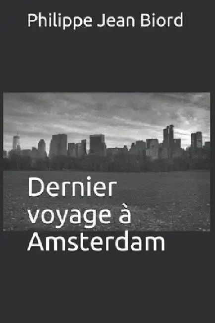 Dernier voyage a Amsterdam by Biord, Philippe Jean