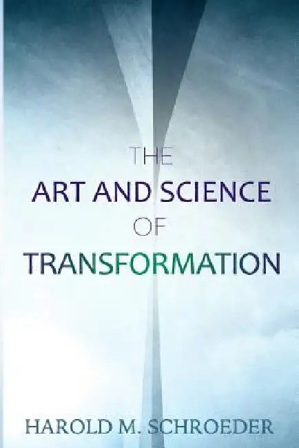 The Art and Science of Transformation by Harold M. Schroeder
