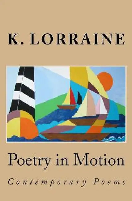 Poetry in Motion: Contemporary Poetry by K. Lorraine