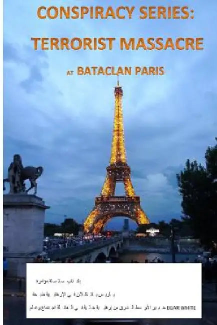 Conspiracy Series: Terrorists Massacre at Bataclan Paris in Arabic: And the Sociology of a Terror Cell by Middle East Expert Egar White by White, E. G. a. R.