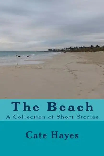The Beach: A Collection of Short Stories by Cate Hayes