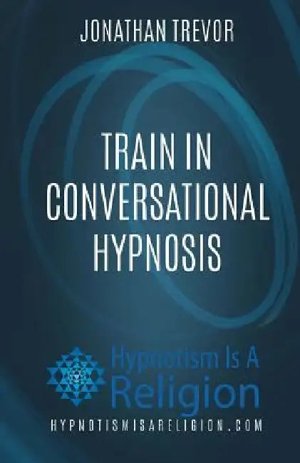 Train In Conversational Hypnosis by Jonathan Trevor