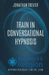Train In Conversational Hypnosis by Jonathan Trevor