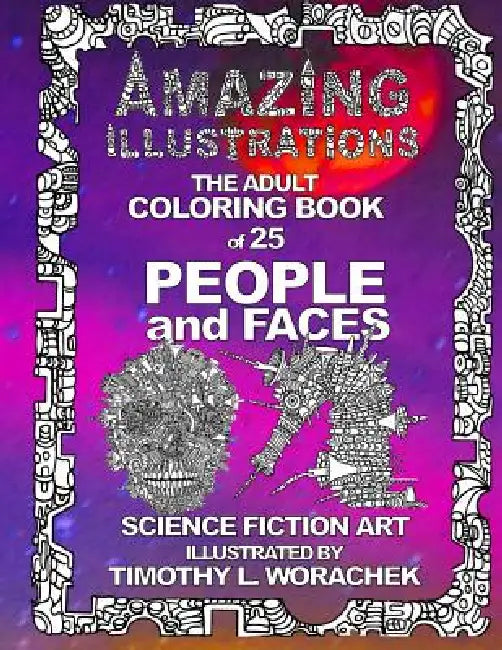 Amazing Illustrations-PEOPLE and FACES by Timothy L. Worachek, Timothy L. Worachek