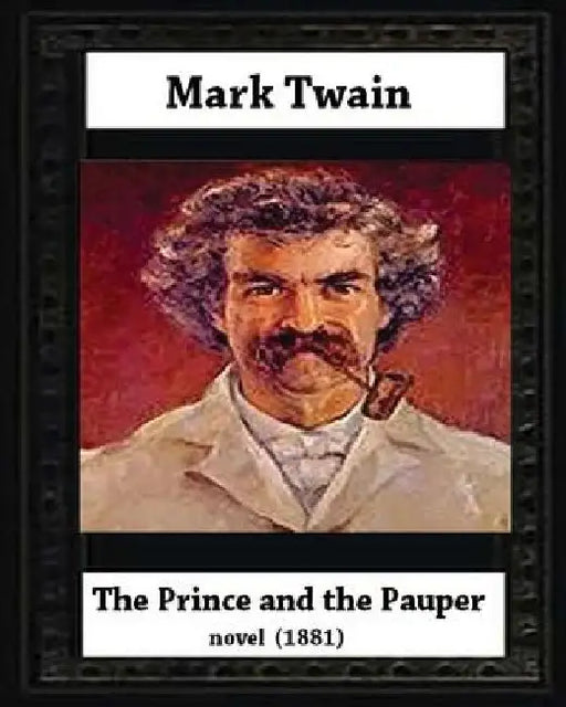 The Prince And The Pauper (1881) by Mark Twain (Author) by Mark Twain