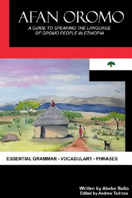Afan Oromo: A Guide to Speaking the Language of Oromo People in Ethiopia by Andrew Tadross