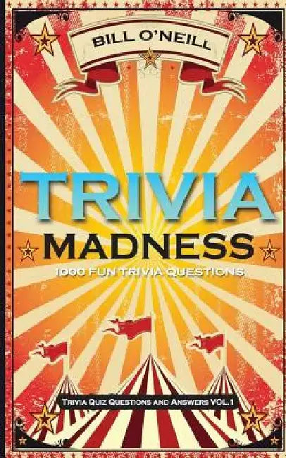 Trivia Madness: 1000 Fun Trivia Questions by Bill O'Neill