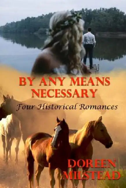 By Any Means Necessary: Four Historical Romances by Doreen Milstead