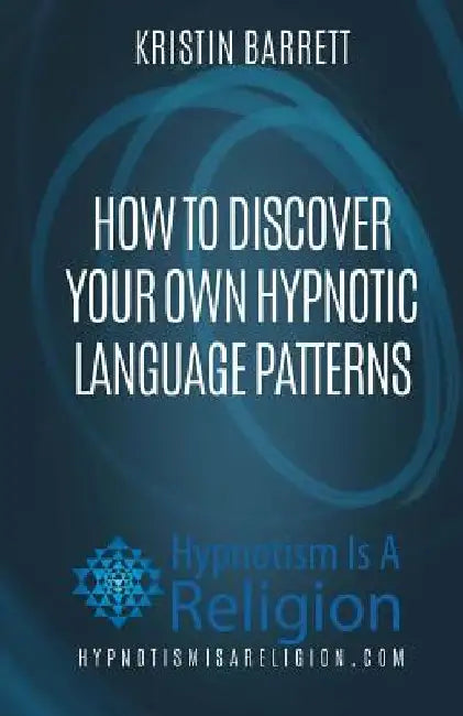 How To Discover Your Own Hypnotic Language Patterns by Bryan Westra