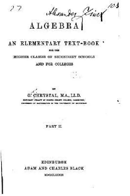 Algebra, an elementary text book for the higher classes of secondary schools and for colleges - Part II by G. Chrystal