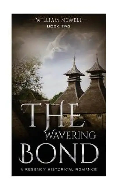 The Wavering Bond: A Celtic Historical Romance by William Newell