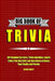 Big Book of Trivia: 997 Random Fun Facts, Trivia Questions, Sports Trivia, Pub Quiz Stuff, and Anecdotes to Amaze Your Family and Friends by Adicus Abbott