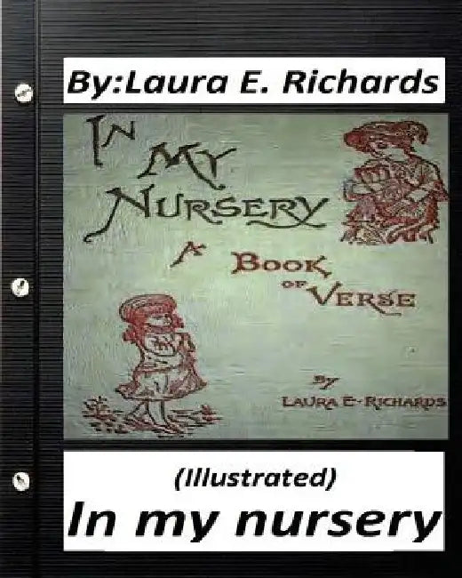 In my nursery.by Laura E. Richards (Children's Classics) (ILLUSTRATED) by Laura E. Richards
