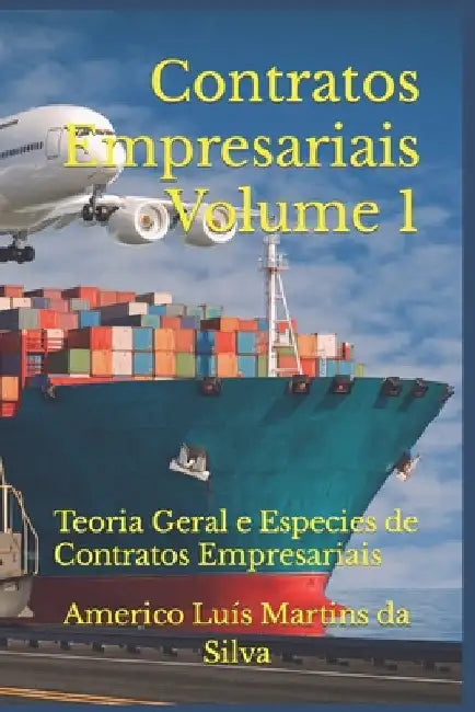Contratos Empresariais - Volume 1: Teoria Geral e Especies de Contratos Empresariais by Da Silva, Americo Luis Martins