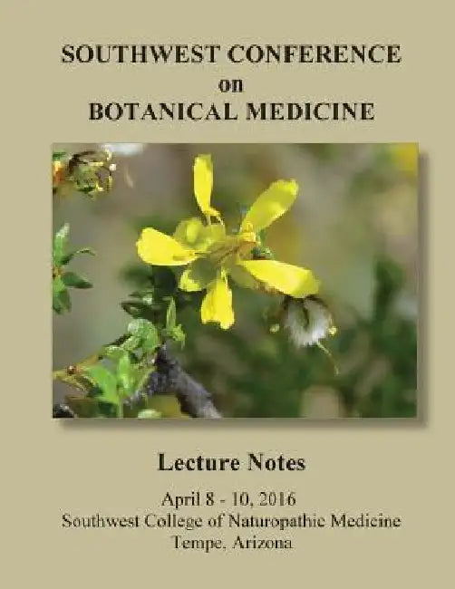 2016 Southwest Conference on Botanical Medicine Lecture Notes: April 8 - 10, 2016, Tempe, Arizona by Herbal Educational Services