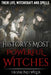 History's Most Powerful Witches: Their Life, Witchcraft and Spells by Desmond Wilde
