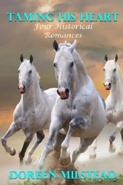 Taming His Heart: Four Historical Romances by Doreen Milstead
