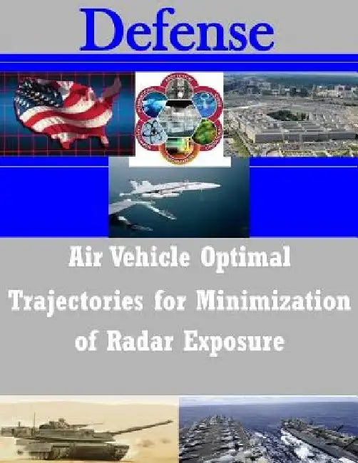 Air Vehicle Optimal Trajectories for Minimization of Radar Exposure by Penny Hill Press